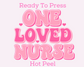 One Loved Nurse Retro Nurse Valentine's Day DTF TRANSFER or UV DTF STICKER