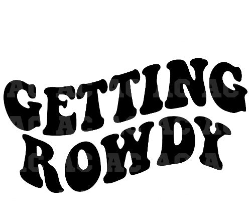 Getting Rowdy DTF TRANSFER or UV DTF STICKER DECAL