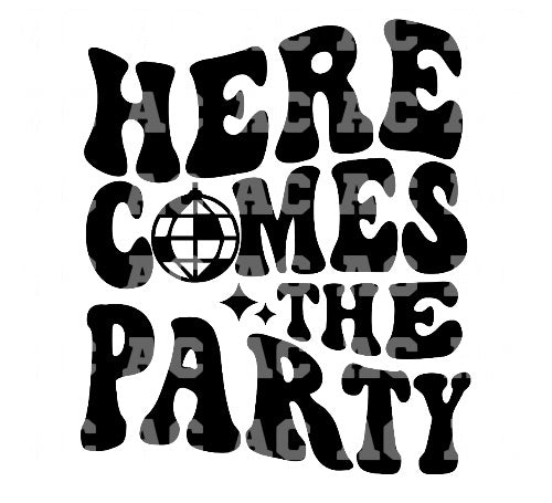 Here Comes The Party (Black) DTF TRANSFER or UV DTF STICKER DECAL