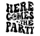 Here Comes The Party (Black) DTF TRANSFER or UV DTF STICKER DECAL