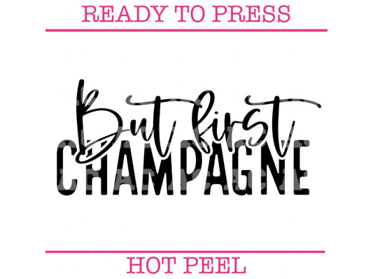 But First Champagne (Black) DTF TRANSFER or UV DTF STICKER DECAL