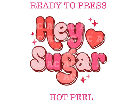 Hey Sugar Valentines Day DTF TRANSFER