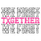 We Fight Together (Black) DTF TRANSFER or UV DTF STICKER DECAL