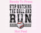 Stop Watching The Ball And Run (Faux Embroidery) Baseball DTF TRANSFER or UV DTF STICKER