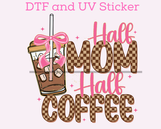 Half Mom Half Coffee DTF TRANSFER or UV DTF STICKER DECAL