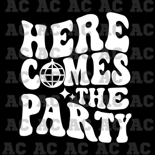 Here Comes The Party (White) DTF TRANSFER or UV DTF STICKER DECAL