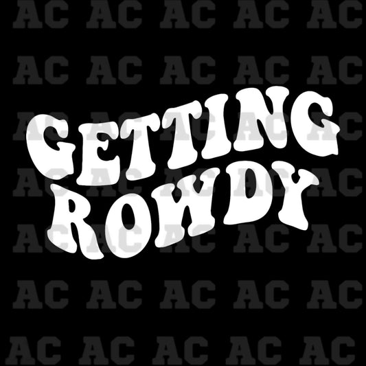 Getting Rowdy White DTF TRANSFER or UV DTF STICKER DECAL