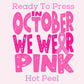 In October We Wear Pink DTF TRANSFER or UV DTF STICKER DECAL