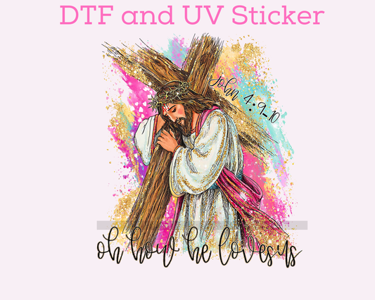 Oh how he loves us Faith Based Religious DTF TRANSFER or UV DTF STICKER