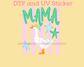 Mama Goose DTF TRANSFER or UV DTF STICKER DECAL