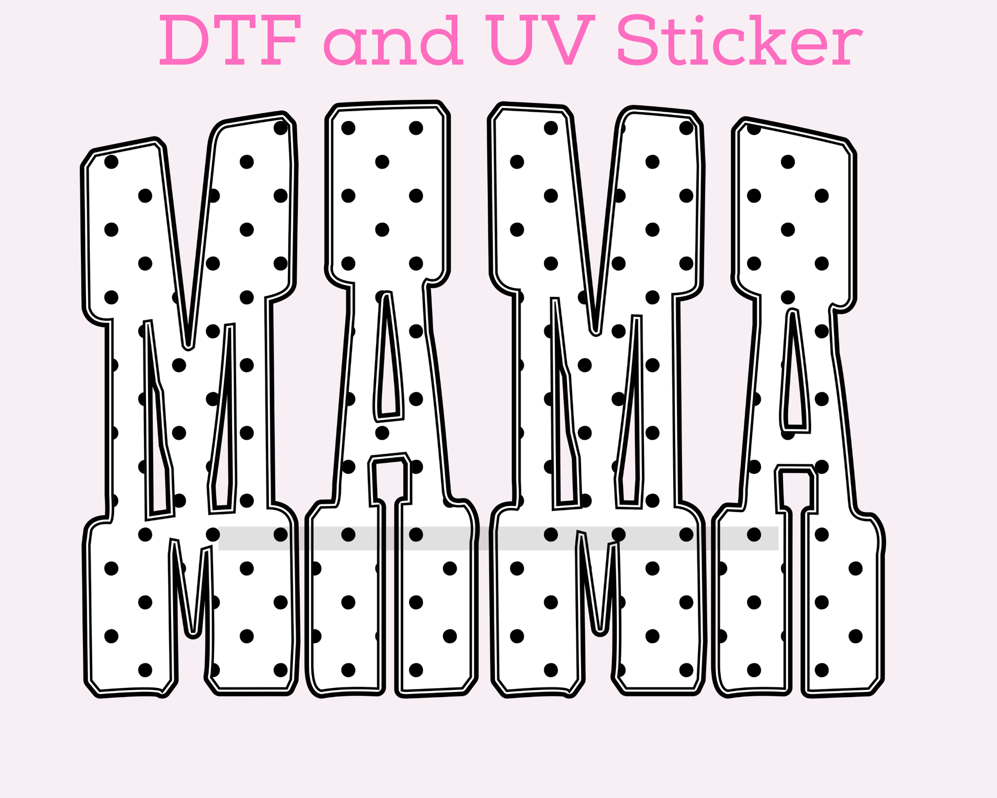 Mama Polka Dot DTF TRANSFER or UV DTF STICKER DECAL