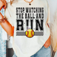 Stop Watching The Ball And RUN (Faux Embroidery) Softball DTF TRANSFER
